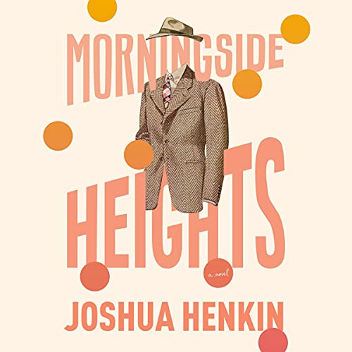 Morningside Heights by Joshua Henkin
