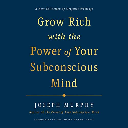 Grow Rich with the Power of Your Subconscious Mind