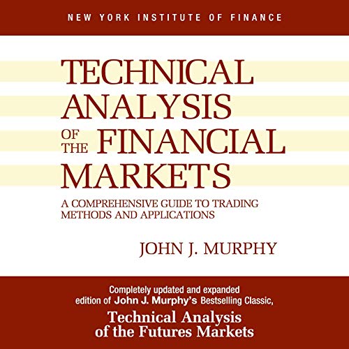 Technical Analysis of the Financial Markets by John J. Murphy
