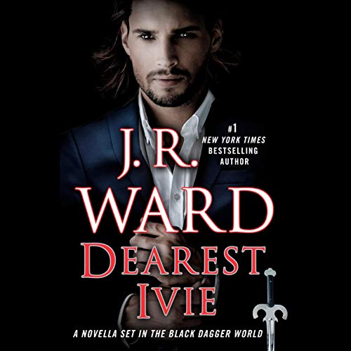 Dearest Ivie:&nbsp;A Novella Set in the Black Dagger World by J.R. Ward