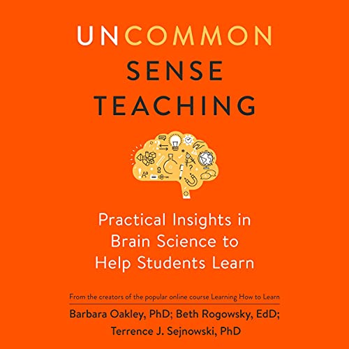 Uncommon Sense Teaching by Barbara Oakley PhD