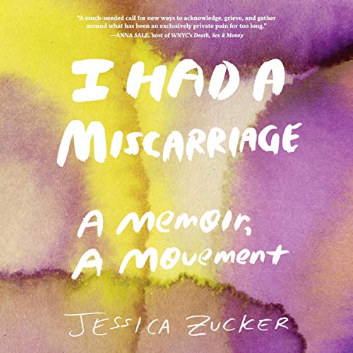 I Had a Miscarriage by Jessica Zucker