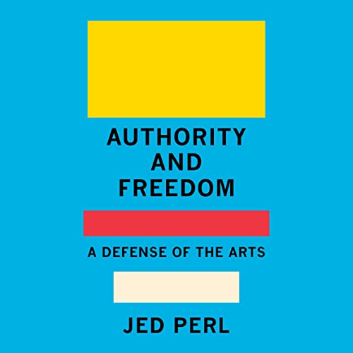 Authority and Freedom by Jed Perl