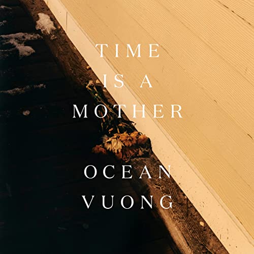 Time Is a Mother by Ocean Vuong