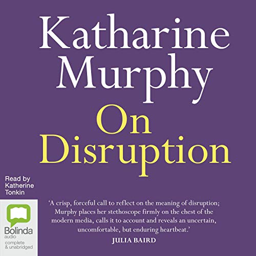 On Disruption by Katherine Murphy