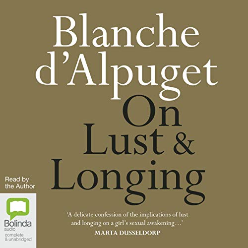 On Lust and Longing by Blanche d'Alpuget