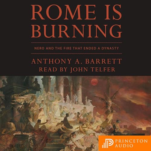 Rome Is Burning by Anthony A. Barrett