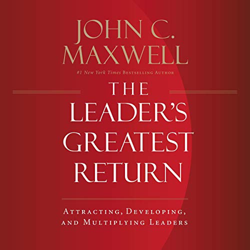 The Leader's Greatest Return by John C. Maxwell