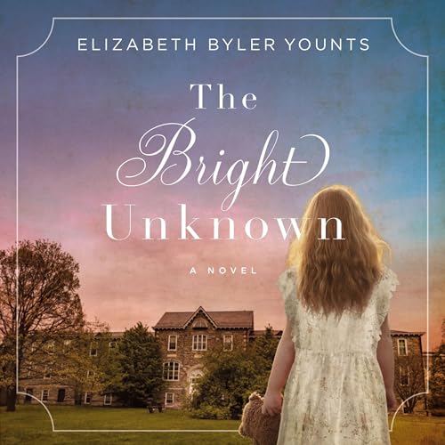 The Bright Unknown by Elizabeth Byler Younts