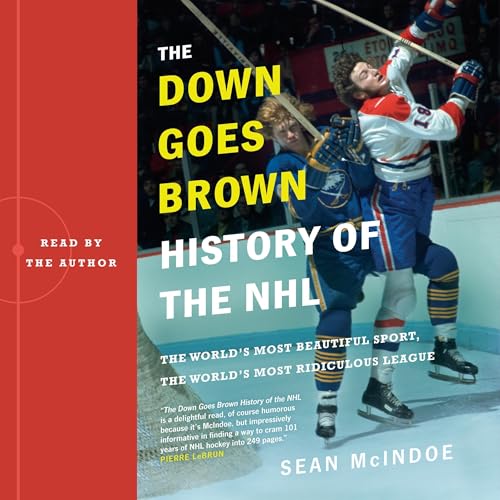 The "Down Goes Brown" History of the NHL by Sean McIndoe