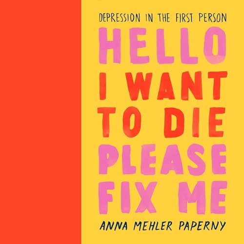 Hello I Want to Die Please Fix Me by Anna Mehler Paperny