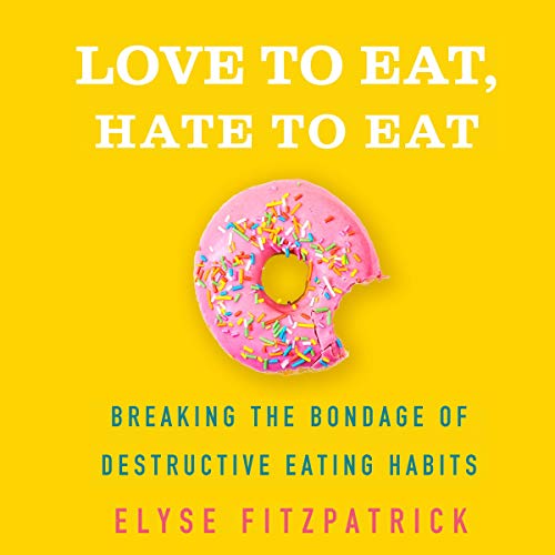 Love to Eat, Hate to Eat by Elyse Fitzpatrick