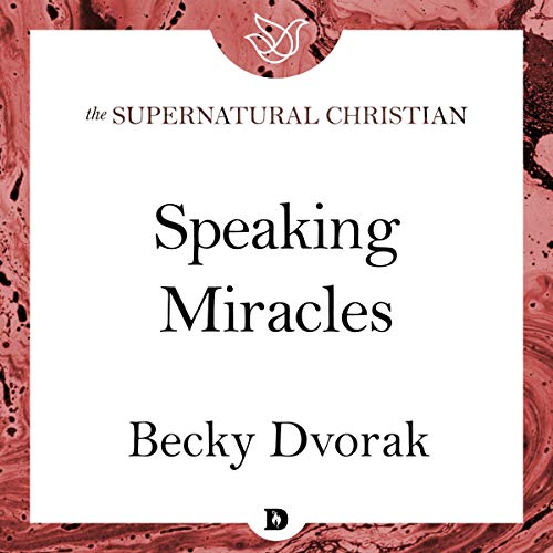 Speaking Miracles by Becky Dvorak