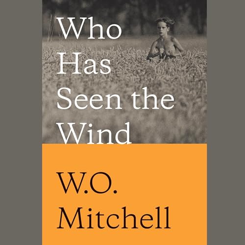 Who Has Seen the Wind by W. O. Mitchell