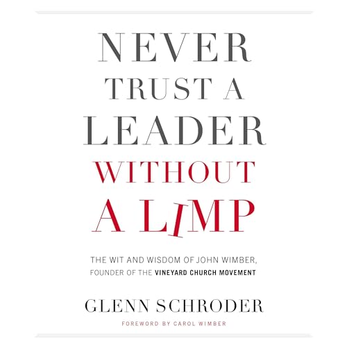 Never Trust a Leader Without a Limp by Glenn Schroder
