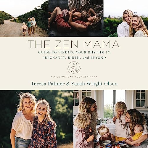 The Zen Mama Guide to Finding Your Rhythm in Pregnancy, Birth, and Beyond by Teresa Palmer