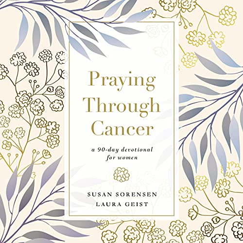 Praying Through Cancer by Susan Sorensen
