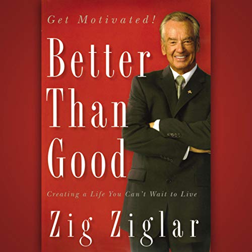 Better Than Good by Zig Ziglar