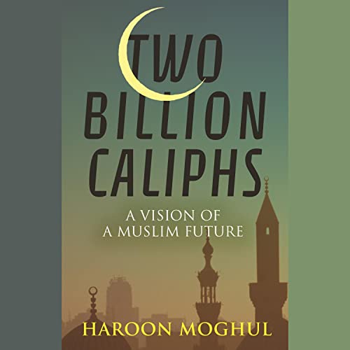 Two Billion Caliphs by Haroon Moghul