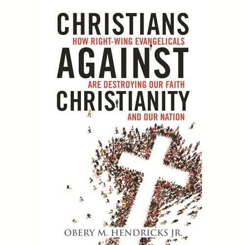 Christians Against Christianity by Obery M. Hendricks Jr