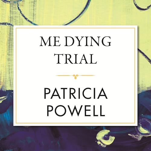 Me Dying Trial by Patricia Powell