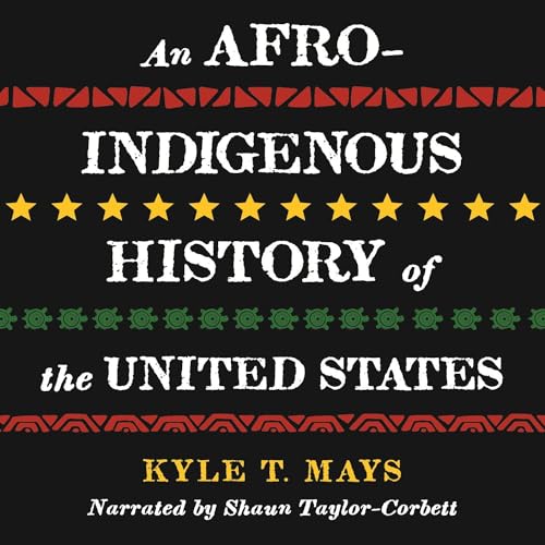 An Afro-Indigenous History of the United States by Kyle T. Mays
