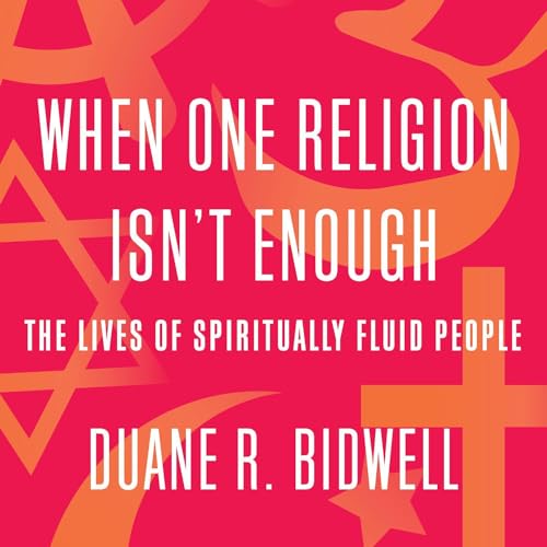 When One Religion Isn't Enough by Duane R. Bidwell