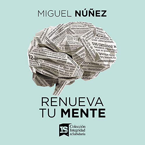 Renueva tu mente by Miguel Núñez