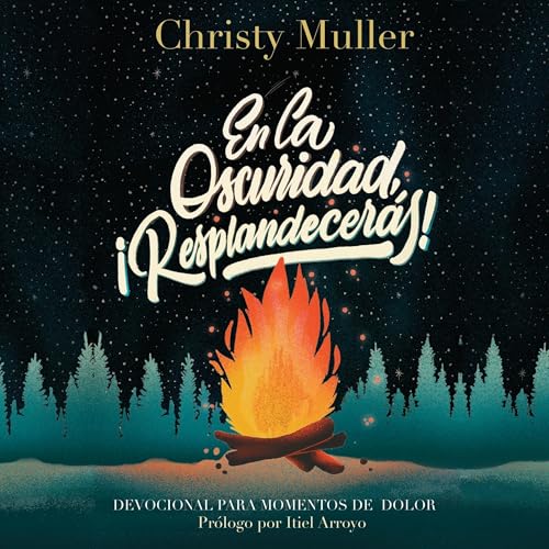 En la oscuridad, &iexcl;Resplandecer&aacute;s! by Christy Muller