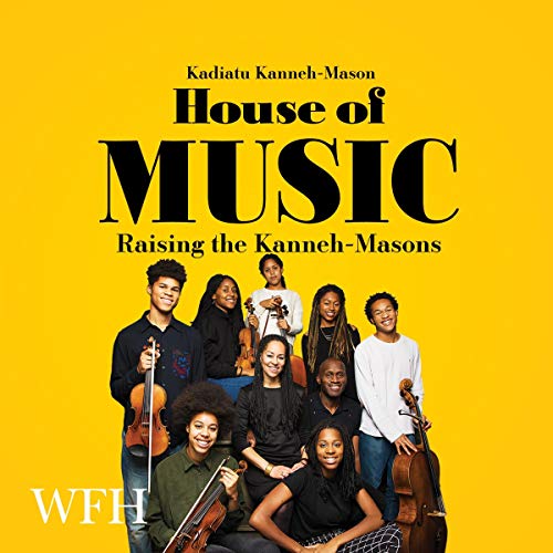 House of Music: Raising the Kanneh-Masons by Kadiatu Kanneh-Mason