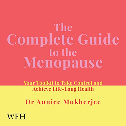 The Complete Guide to the Menopause by Dr Annice Mukherjee