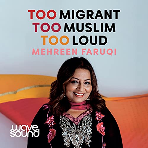 Too Migrant, Too Muslim, Too Loud by Mehreen Faruqi