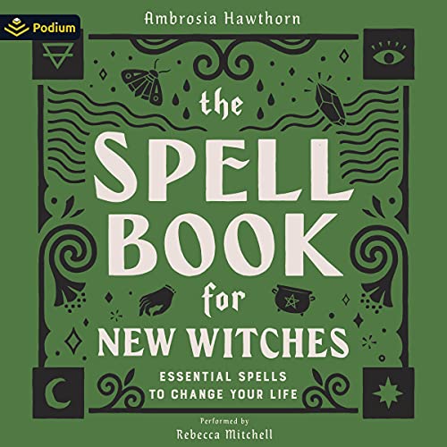 The Spell Book for New Witches: Essential Spells to Change Your Life by Ambrosia Hawthorn
