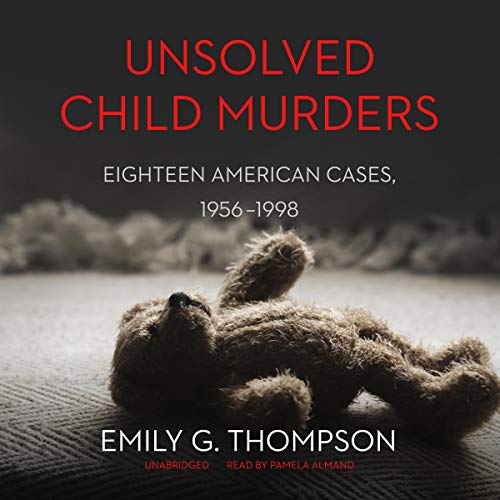 Unsolved Child Murders by Emily G. Thompson