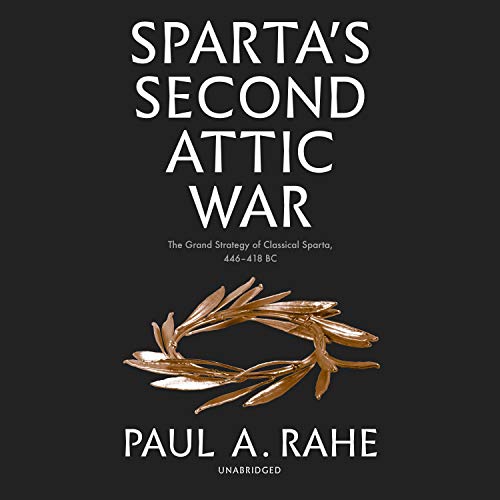 Sparta's Second Attic War by Paul A. Rahe