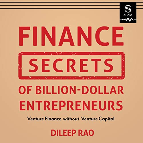 Finance Secrets of Billion-Dollar Entrepreneurs by Dileep Rao
