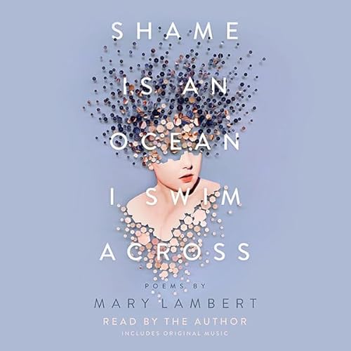 Shame Is an Ocean I Swim Across: Poems by Mary Lambert by Mary Lambert