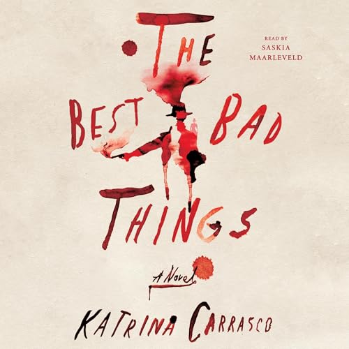 The Best Bad Things by Katrina Carrasco