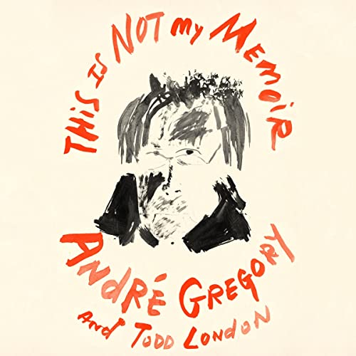 This Is Not My Memoir by André Gregory