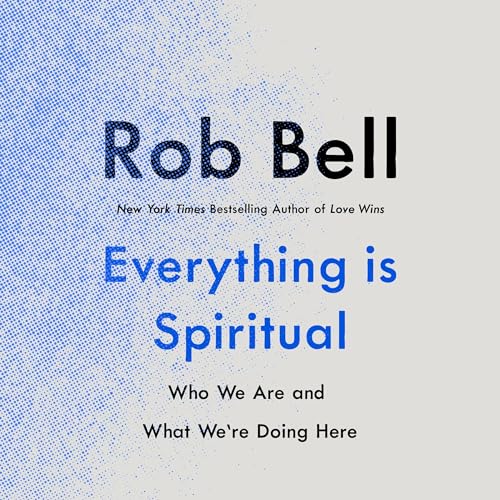 Everything Is Spiritual by Rob Bell