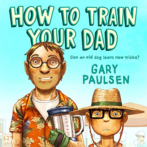 How to Train Your Dad by Gary Paulsen