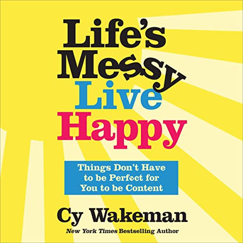 Life's Messy, Live Happy by Cy Wakeman