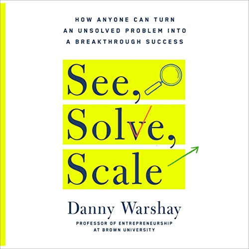 See, Solve, Scale by Danny Warshay