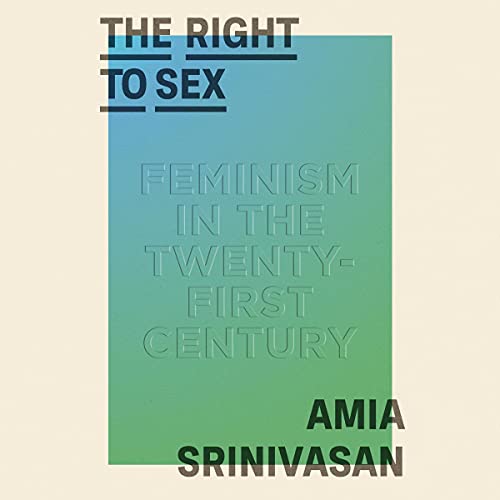 The Right to Sex by Amia Srinivasan