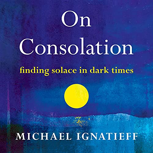 On Consolation by Michael Ignatieff