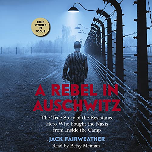 A Rebel in Auschwitz