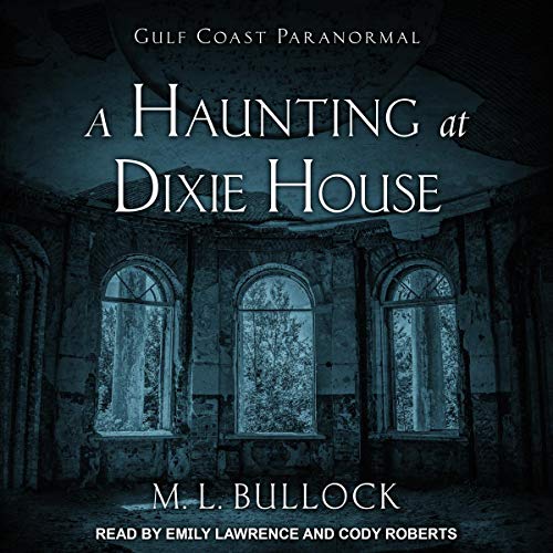 A Haunting at Dixie House by M. L. Bullock