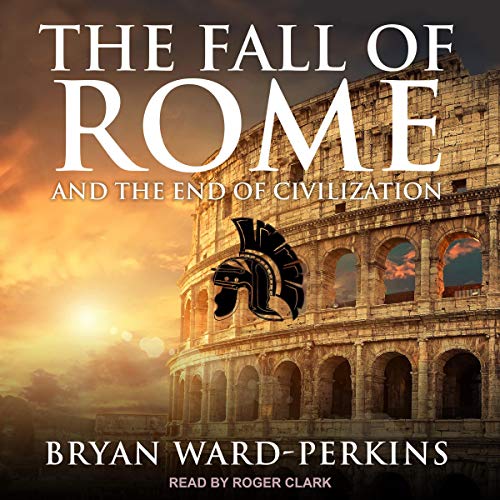 The Fall of Rome by Bryan Ward-Perkins