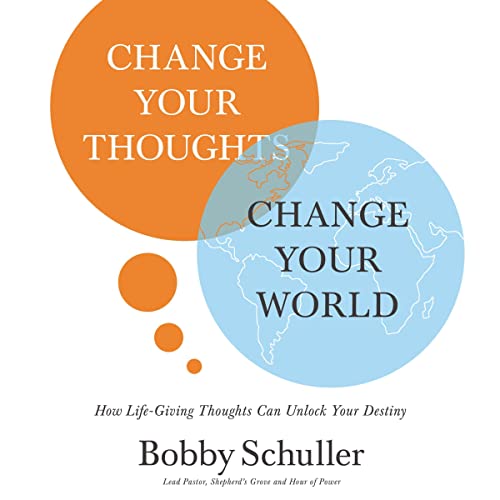 Change Your Thoughts, Change Your World by Bobby Schuller