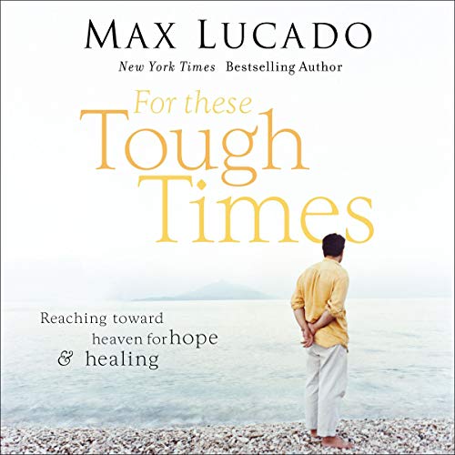 For These Tough Times by Max Lucado